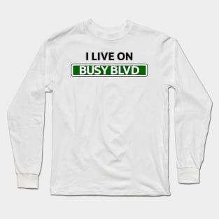 I live on Busy Blvd Long Sleeve T-Shirt